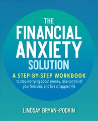 Financial Anxiety Solution: A Step-by-Step Workbook to Stop Worrying about Money, Take Control of Your Finances, and Live a Happier Life kaina ir informacija | Saviugdos knygos | pigu.lt