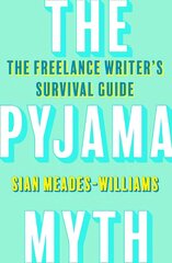 Pyjama Myth: The Freelance Writer's Survival Guide kaina ir informacija | Socialinių mokslų knygos | pigu.lt