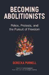 Becoming Abolitionists: Police, Protest, and the Pursuit of Freedom цена и информация | Книги по социальным наукам | pigu.lt