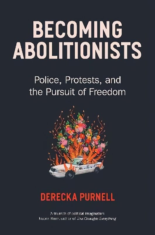 Becoming Abolitionists: Police, Protest, and the Pursuit of Freedom цена и информация | Socialinių mokslų knygos | pigu.lt