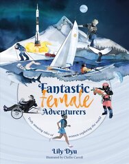 Fantastic Female Adventurers: Truly amazing tales of women exploring the world kaina ir informacija | Knygos paaugliams ir jaunimui | pigu.lt