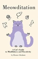 Meowditation: A Cat's Guide to Mindfulness and Pawsitivity kaina ir informacija | Fantastinės, mistinės knygos | pigu.lt