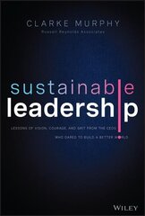 Sustainable Leadership - Lessons of Vision, Courage, and Grit from the CEOs Who Dared to Build a Better World: Lessons of Vision, Courage, and Grit from the CEOs Who Dared to Build a Better World kaina ir informacija | Ekonomikos knygos | pigu.lt