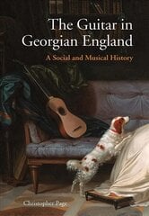 Guitar in Georgian England: A Social and Musical History цена и информация | Книги об искусстве | pigu.lt