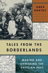 Tales from the Borderlands: Making and Unmaking the Galician Past kaina ir informacija | Istorinės knygos | pigu.lt