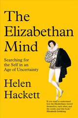 Elizabethan Mind: Searching for the Self in an Age of Uncertainty kaina ir informacija | Istorinės knygos | pigu.lt