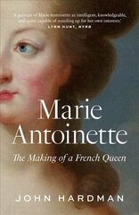 Marie-Antoinette: The Making of a French Queen цена и информация | Биографии, автобиогафии, мемуары | pigu.lt