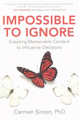 Impossible to Ignore: Creating Memorable Content to Influence Decisions: How to Influence Your Audience's Memory and Spark Action Using Brain Science цена и информация | Энциклопедии, справочники | pigu.lt