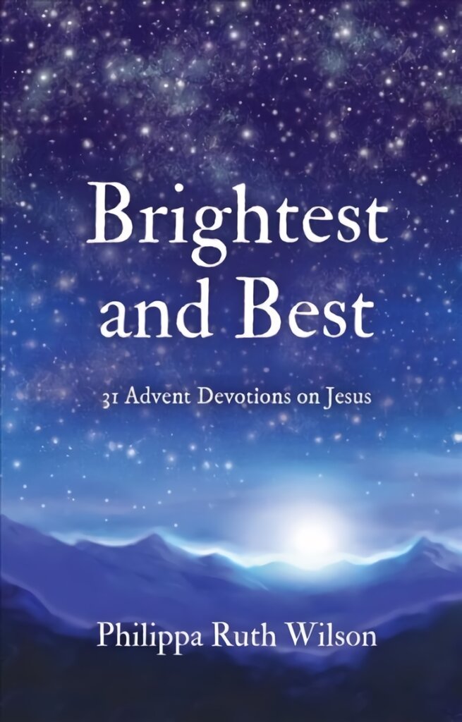 Brightest and Best: 31 Advent Devotions on Jesus kaina ir informacija | Dvasinės knygos | pigu.lt