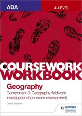 AQA A-level Geography Coursework Workbook: Component 3: Geography fieldwork investigation (non-exam assessment) kaina ir informacija | Knygos paaugliams ir jaunimui | pigu.lt