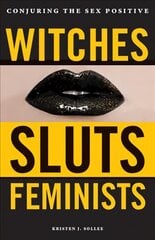 Witches, Sluts, Feminists: Conjuring the Sex Positive kaina ir informacija | Socialinių mokslų knygos | pigu.lt