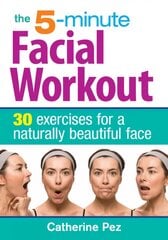 5 Minute Facial Workout: 30 Exercises for a Naturally Beautiful Face 2nd edition цена и информация | Самоучители | pigu.lt