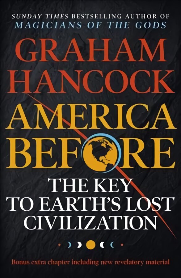 America Before: The Key to Earth's Lost Civilization: A new investigation into the mysteries of the human past by the bestselling author of Fingerprints of the Gods and Magicians of the Gods цена и информация | Istorinės knygos | pigu.lt
