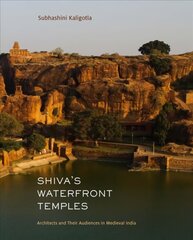 Shiva's Waterfront Temples: Architects and Their Audiences in Medieval India цена и информация | Книги об архитектуре | pigu.lt