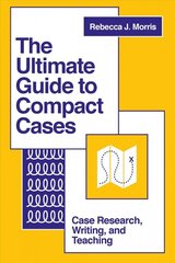 Ultimate Guide to Compact Cases: Case Research, Writing, and Teaching цена и информация | Книги по экономике | pigu.lt