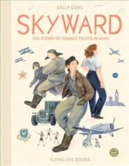 Skyward: The Story of Female Pilots in WW2 цена и информация | Книги для малышей | pigu.lt