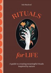 Rituals for Life: A guide to creating meaningful rituals inspired by nature kaina ir informacija | Saviugdos knygos | pigu.lt