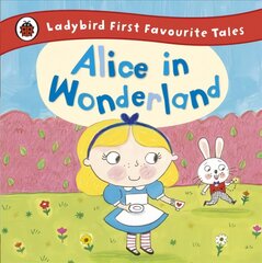 Alice in Wonderland: Ladybird First Favourite Tales цена и информация | Книги для самых маленьких | pigu.lt