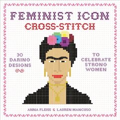 Feminist Icon Cross-Stitch: 30 Daring Designs to Celebrate Strong Women цена и информация | Книги о питании и здоровом образе жизни | pigu.lt