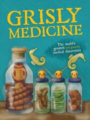 Grisly Medicine: The world's greatest (and grossest!) medical discoveries kaina ir informacija | Ekonomikos knygos | pigu.lt