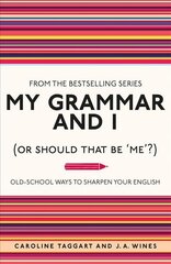 My Grammar and I (Or Should That Be 'Me'?): Old-School Ways to Sharpen Your English цена и информация | Пособия по изучению иностранных языков | pigu.lt