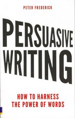 Persuasive Writing: How to harness the power of words kaina ir informacija | Ekonomikos knygos | pigu.lt