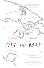 Off the Map: Lost Spaces, Invisible Cities, Forgotten Islands, Feral Places and What They Tell Us About the World kaina ir informacija | Kelionių vadovai, aprašymai | pigu.lt