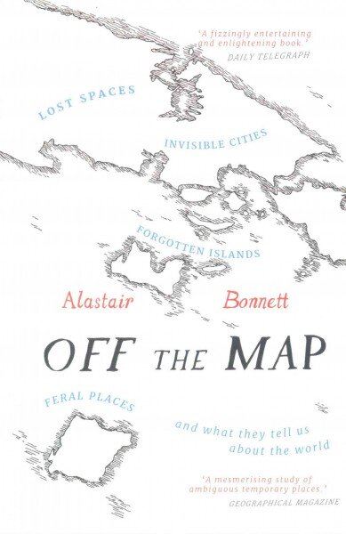 Off the Map: Lost Spaces, Invisible Cities, Forgotten Islands, Feral Places and What They Tell Us About the World цена и информация | Kelionių vadovai, aprašymai | pigu.lt