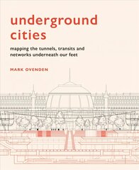 Underground Cities: Mapping the tunnels, transits and networks underneath our feet kaina ir informacija | Socialinių mokslų knygos | pigu.lt