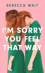 I'm Sorry You Feel That Way: 'If you liked Meg Mason's Sorrow and Bliss, you'll love this novel' - Good Housekeeping kaina ir informacija | Fantastinės, mistinės knygos | pigu.lt