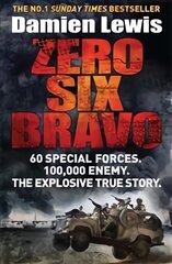 Zero Six Bravo: 60 Special Forces. 100,000 Enemy. The Explosive True Story цена и информация | Биографии, автобиогафии, мемуары | pigu.lt