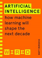 Artificial Intelligence (WIRED guides): How Machine Learning Will Shape the Next Decade kaina ir informacija | Ekonomikos knygos | pigu.lt