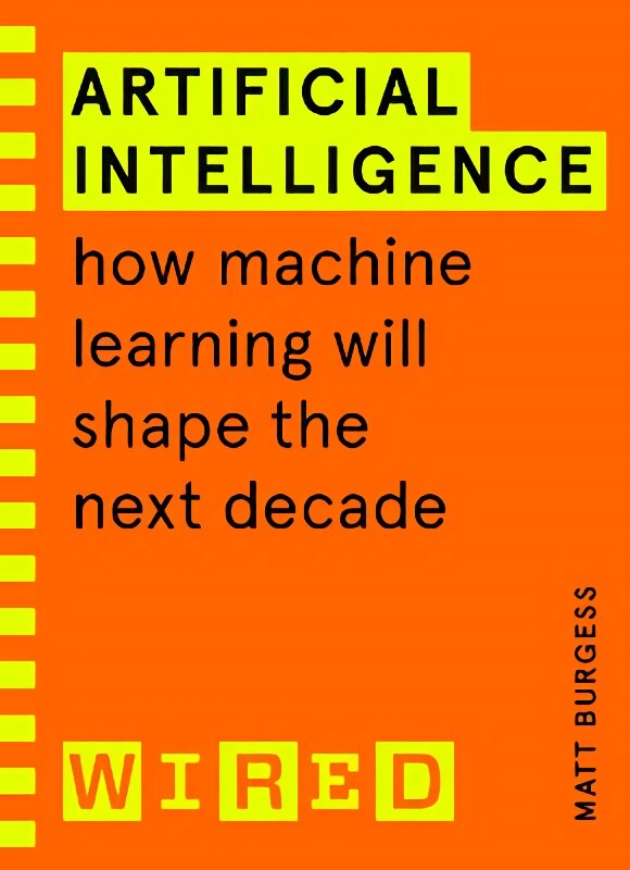 Artificial Intelligence (WIRED guides): How Machine Learning Will Shape the Next Decade kaina ir informacija | Ekonomikos knygos | pigu.lt