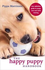 Happy Puppy Handbook: Your Definitive Guide to Puppy Care and Early Training цена и информация | Книги о питании и здоровом образе жизни | pigu.lt