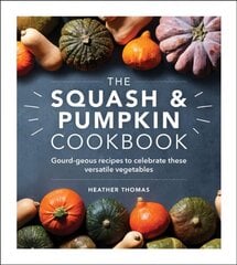 Squash and Pumpkin Cookbook: Gourd-geous recipes to celebrate these versatile vegetables цена и информация | Книги рецептов | pigu.lt