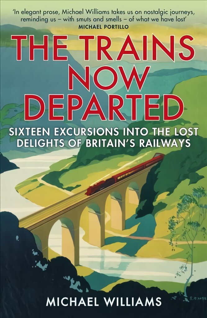 Trains Now Departed: Sixteen Excursions into the Lost Delights of Britain's Railways цена и информация | Kelionių vadovai, aprašymai | pigu.lt