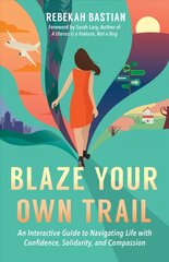 Blaze Your Own Trail: An Interactive Guide to Navigating Life with Confidence, Solidarity and Compassi цена и информация | Самоучители | pigu.lt