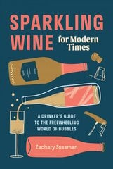 Sparkling Wine for Modern Times: A Drinker's Guide to the Freewheeling World of Bubbles kaina ir informacija | Receptų knygos | pigu.lt