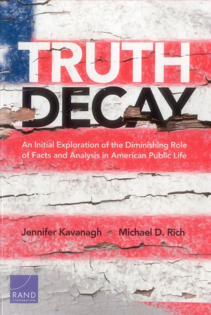 Truth Decay: An Initial Exploration of the Diminishing Role of Facts and Analysis in American Public Life kaina ir informacija | Socialinių mokslų knygos | pigu.lt