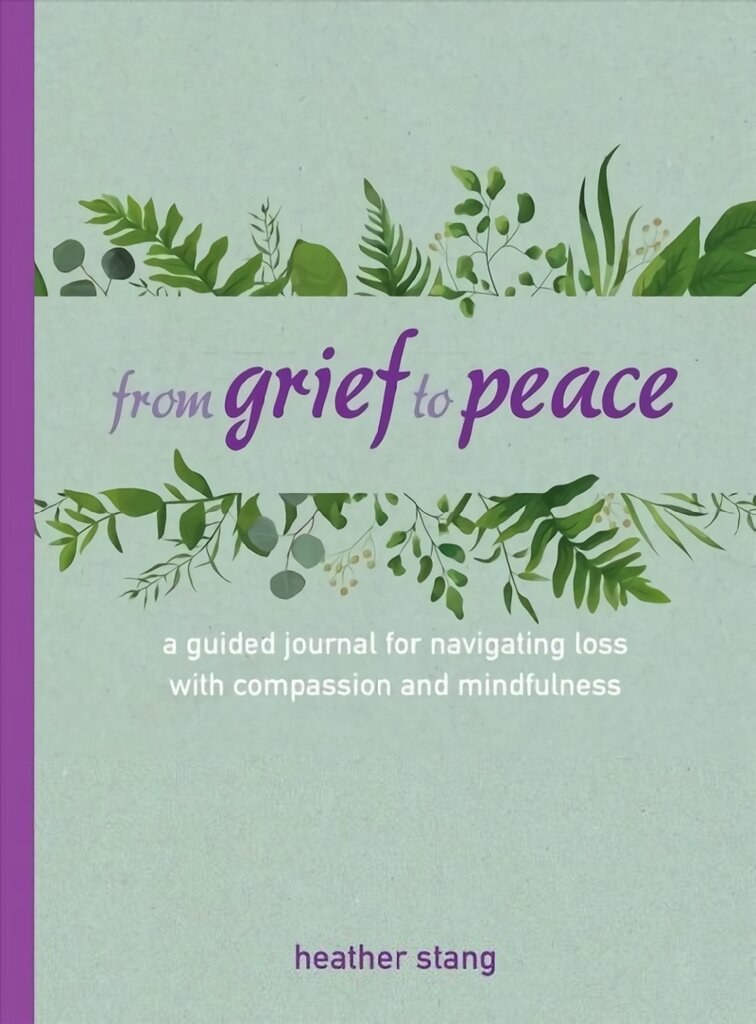 From Grief to Peace: A Guided Journal for Navigating Loss with Compassion and Mindfulness kaina ir informacija | Saviugdos knygos | pigu.lt