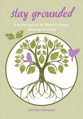 Stay Grounded: A Guided Journal for Times of Change, Upheaval, or Stress kaina ir informacija | Saviugdos knygos | pigu.lt