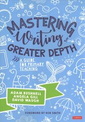 Mastering Writing at Greater Depth: A guide for primary teaching kaina ir informacija | Socialinių mokslų knygos | pigu.lt