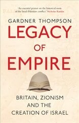 Legacy of Empire: Britain, Zionism and the Creation of Israel New edition kaina ir informacija | Istorinės knygos | pigu.lt