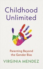 Childhood Unlimited: Parenting Beyond the Gender Bias kaina ir informacija | Saviugdos knygos | pigu.lt