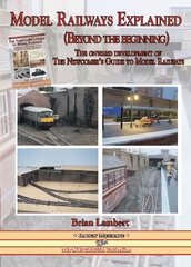 MODEL RAILWAYS EXPLAINED (Beyond the beginning): The onward development of The Newcomers' Guide to Railway Modelling цена и информация | Книги о питании и здоровом образе жизни | pigu.lt