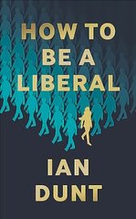 How To Be A Liberal: The Story of Freedom and the Fight for its Survival kaina ir informacija | Socialinių mokslų knygos | pigu.lt