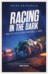 Racing in the Dark: How the Bentley Boys Conquered Le Mans kaina ir informacija | Lavinamosios knygos | pigu.lt