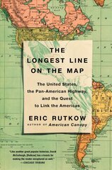 Longest Line on the Map: The United States, the Pan-American Highway, and the Quest to Link the Americas kaina ir informacija | Istorinės knygos | pigu.lt