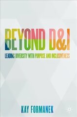 Beyond D&I: Leading Diversity with Purpose and Inclusiveness 1st ed. 2021 цена и информация | Книги по экономике | pigu.lt