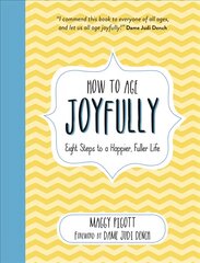 How to Age Joyfully: Eight Steps to a Happier, Fuller Life kaina ir informacija | Saviugdos knygos | pigu.lt